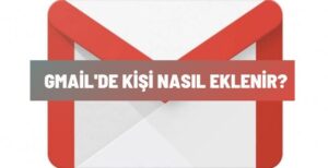 Gmail Kişi Ekleme