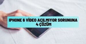 Iphone 6 Video Açılmıyor