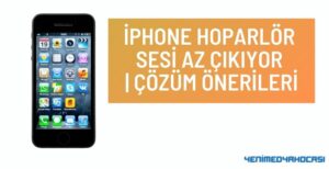 iPhone Hoparlör Sesi Az Çıkıyor