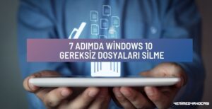 7 Adımda Windows 10 Gereksiz Dosyaları Silme