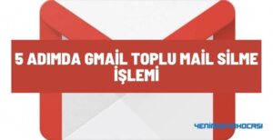 Gmail Toplu Mail Silme