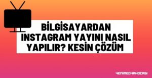 Bilgisayardan Instagram Canlı Yayını Nasıl Yapılır?