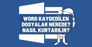 Word kaydedilen dosyalar nerede