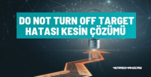 Do Not Turn Off Target Hatası Kesin Çözümü