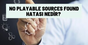 No Playable Sources Found Hatası Nedir?