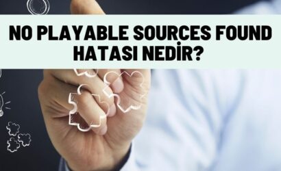 No Playable Sources Found Hatası Nedir?