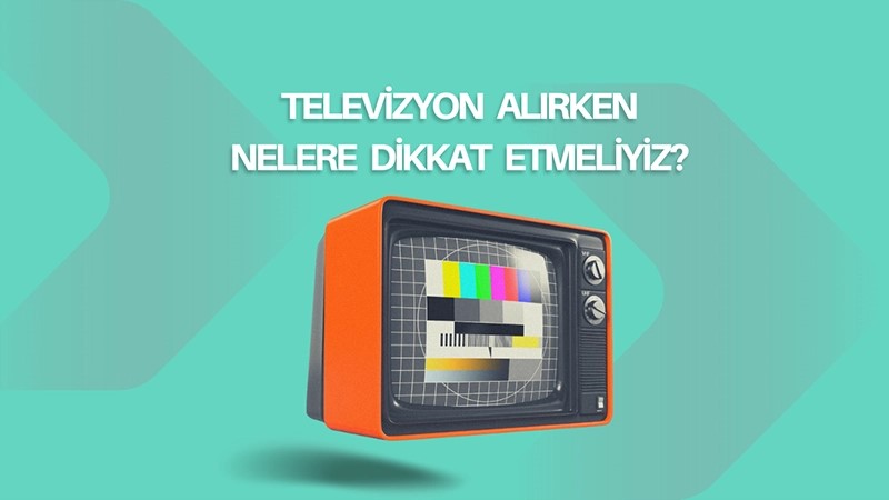 Televizyon Alırken Dikkat Edilmesi Gereken 7 Detay